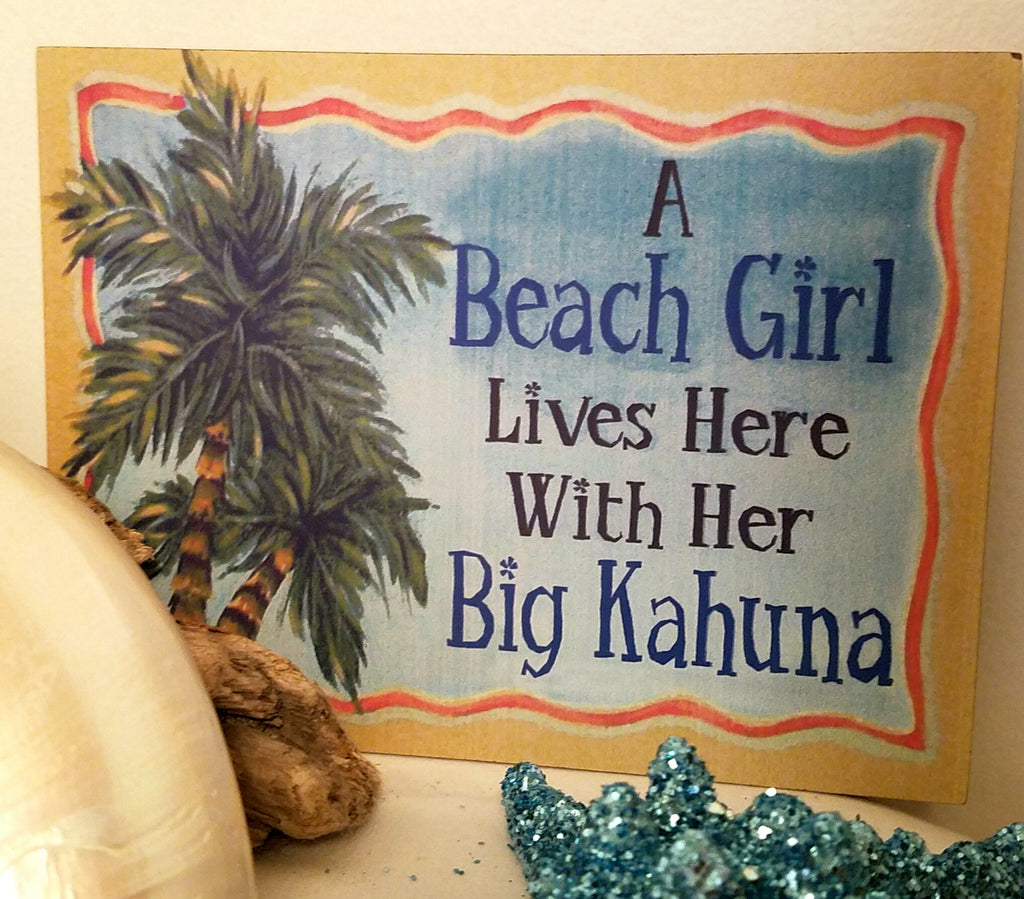 A BEACH GIRL LIVES HERE WITH HER BIG KAHUNA * SIGN 8" x 6"