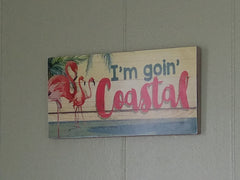 "I'm goin' Coastal"PINK FLAMINGO * SIGN